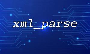 XML_Parse ကို encoding formats နှင့် parse parse လုပ်ရန်မည်သို့အသုံးပြုရမည်နည်း