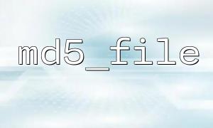How to generate hash value for a file using md5_file()