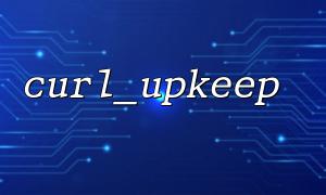 How to design the recovery mechanism when curl_upkeep() returns false