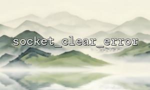 Does socket_clear_error() behave consistently in Windows and Linux?