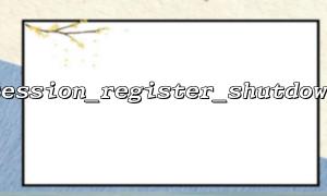 Session_register_Shutdown () Checkliste für Konfigurationselemente, die nicht effektiv sein können