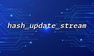 How to Build a Reusable Hash Class to Encapsulate PHP Function hash_update_stream() for Streaming Data Hash Calculation