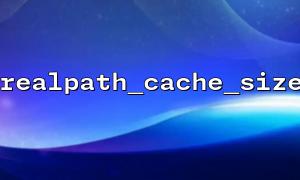 So setzen Sie RealPath_Cache_Size korrekt ein, um die PHP -Dateipfadauflösung zu optimieren