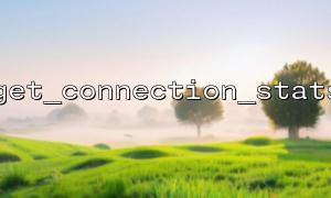 get_connection_stats Function: How It Helps Monitor Execution Time of Each Database Connection